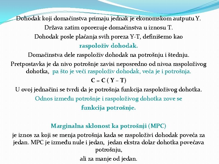 Dohodak koji domaćinstva primaju jednak je ekonomskom autputu Y. Država zatim oporezuje domaćinstva u