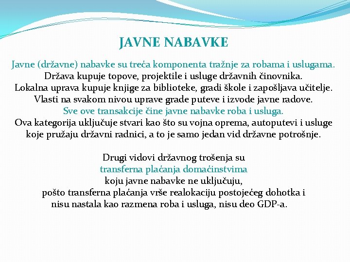 JAVNE NABAVKE Javne (državne) nabavke su treća komponenta tražnje za robama i uslugama. Država