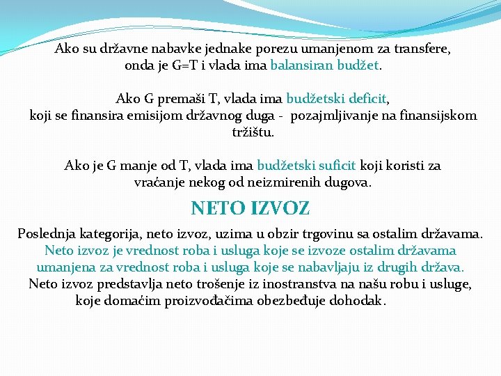 Ako su državne nabavke jednake porezu umanjenom za transfere, onda je G=T i vlada