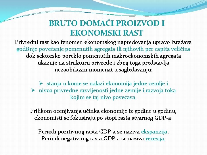 BRUTO DOMAĆI PROIZVOD I EKONOMSKI RAST Privredni rast kao fenomen ekonomskog napredovanja upravo izražava