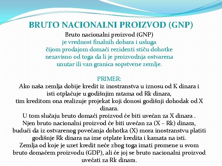 BRUTO NACIONALNI PROIZVOD (GNP) Bruto nacionalni proizvod (GNP) je vrednost finalnih dobara i usluga