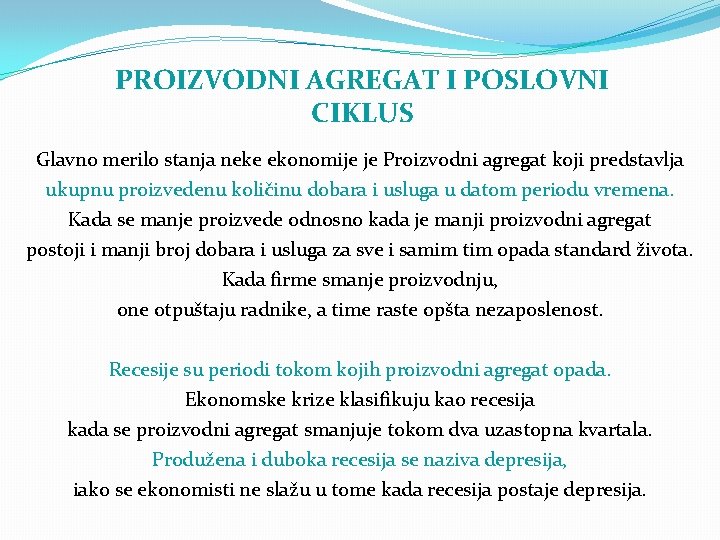 PROIZVODNI AGREGAT I POSLOVNI CIKLUS Glavno merilo stanja neke ekonomije je Proizvodni agregat koji