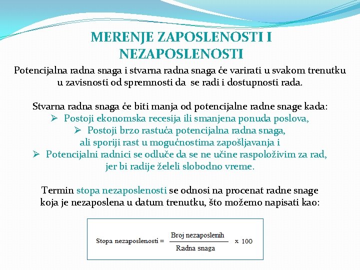 MERENJE ZAPOSLENOSTI I NEZAPOSLENOSTI Potencijalna radna snaga i stvarna radna snaga će varirati u