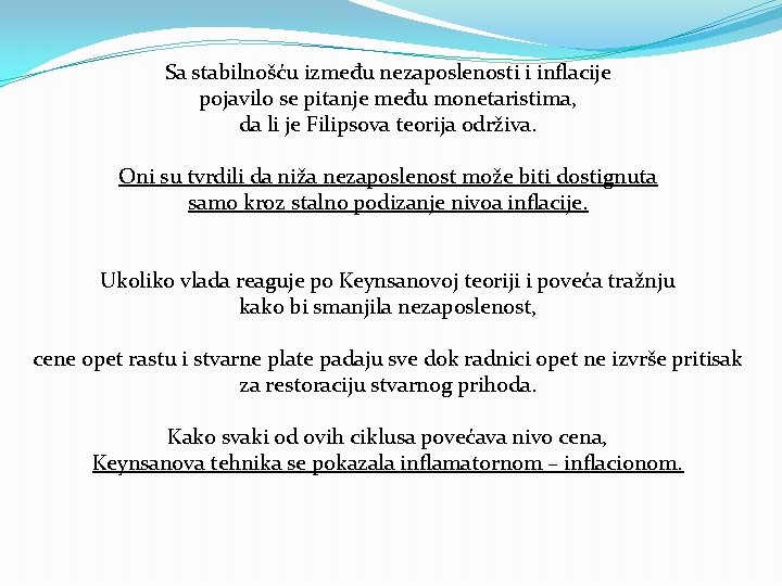 Sa stabilnošću između nezaposlenosti i inflacije pojavilo se pitanje među monetaristima, da li je