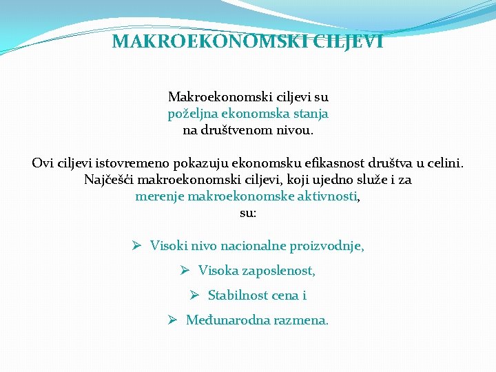 MAKROEKONOMSKI CILJEVI Makroekonomski ciljevi su poželjna ekonomska stanja na društvenom nivou. Ovi ciljevi istovremeno