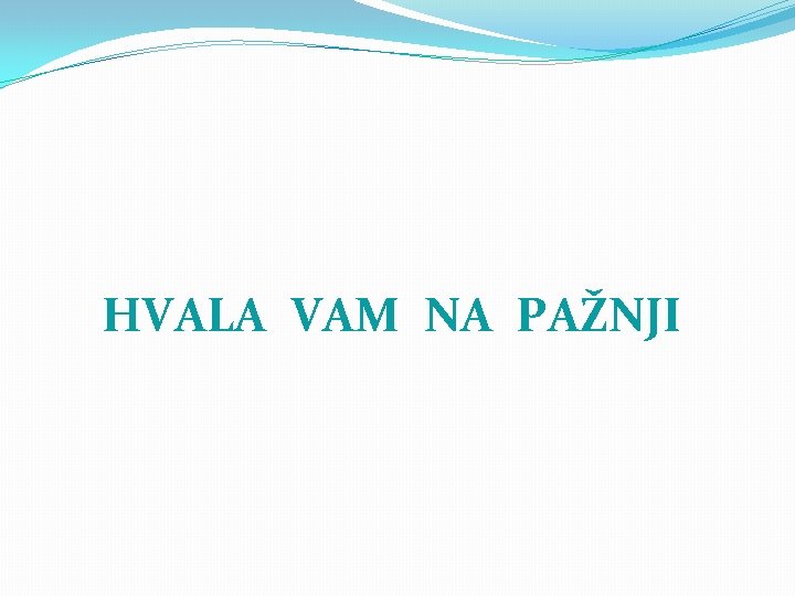 HVALA VAM NA PAŽNJI 