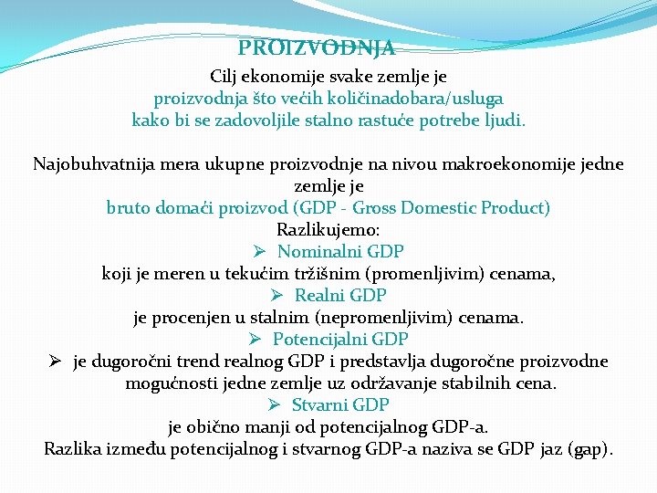 PROIZVODNJA Cilj ekonomije svake zemlje je proizvodnja što većih količinadobara/usluga kako bi se zadovoljile