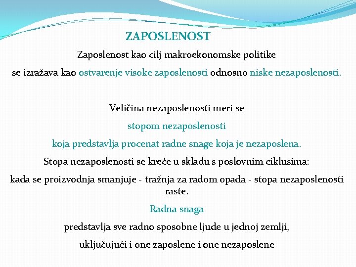 ZAPOSLENOST Zaposlenost kao cilj makroekonomske politike se izražava kao ostvarenje visoke zaposlenosti odnosno niske