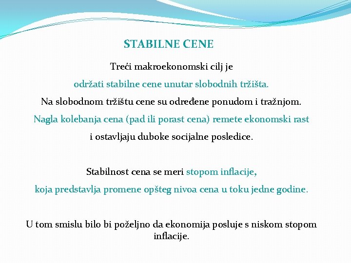 STABILNE CENE Treći makroekonomski cilj je održati stabilne cene unutar slobodnih tržišta. Na slobodnom