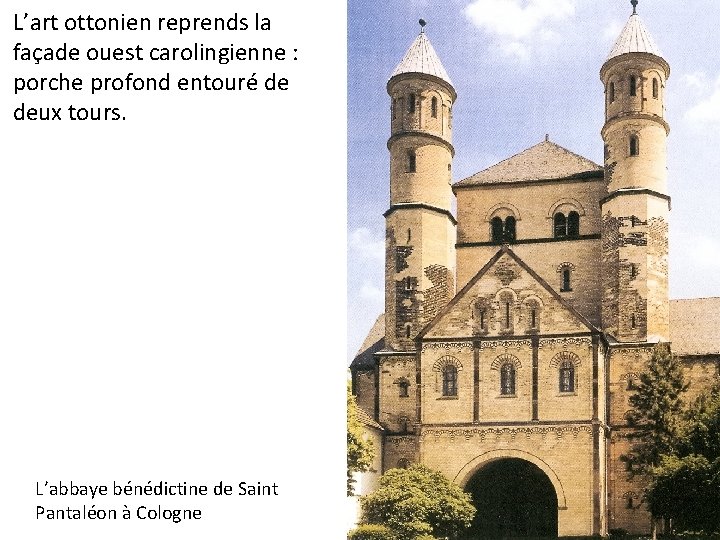 L’art ottonien reprends la façade ouest carolingienne : porche profond entouré de deux tours.