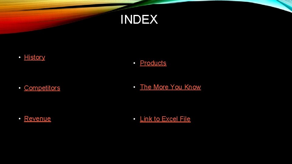 INDEX • History • Products • Competitors • The More You Know • Revenue