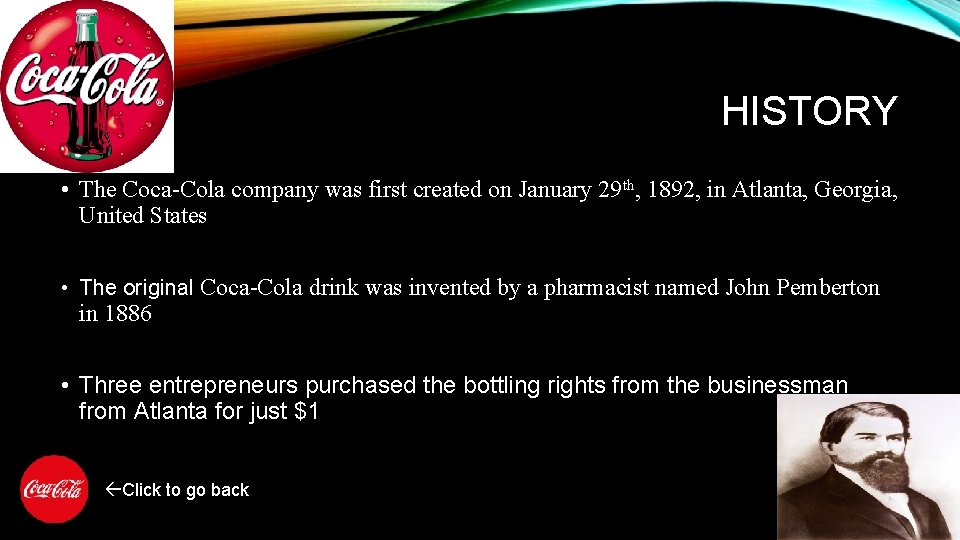 HISTORY • The Coca-Cola company was first created on January 29 th, 1892, in