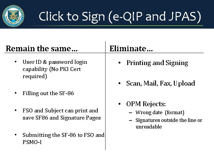 Click to Sign (e-QIP and JPAS) Remain the same… • User ID & password Click to Sign (e-QIP and JPAS) Remain the same… • User ID & password