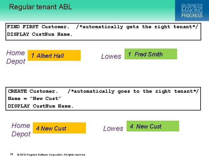 Regular tenant ABL FIND FIRST Customer. /*automatically gets the right tenant*/ DISPLAY Cust. Num