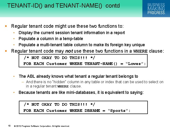 TENANT-ID() and TENANT-NAME() contd § Regular tenant code might use these two functions to: