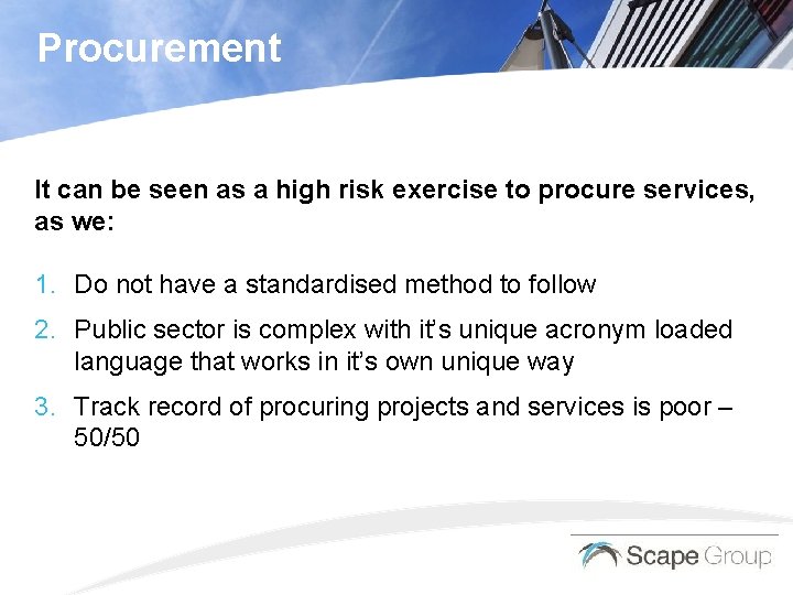 Procurement It can be seen as a high risk exercise to procure services, as