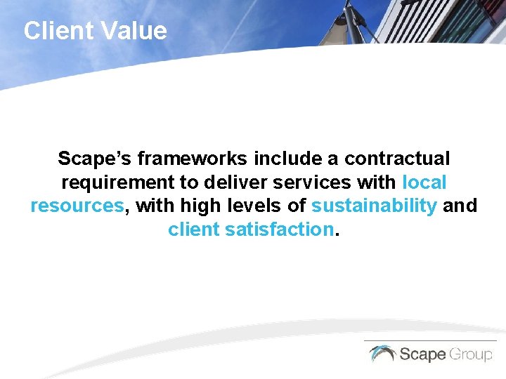 Client Value Scape’s frameworks include a contractual requirement to deliver services with local resources,