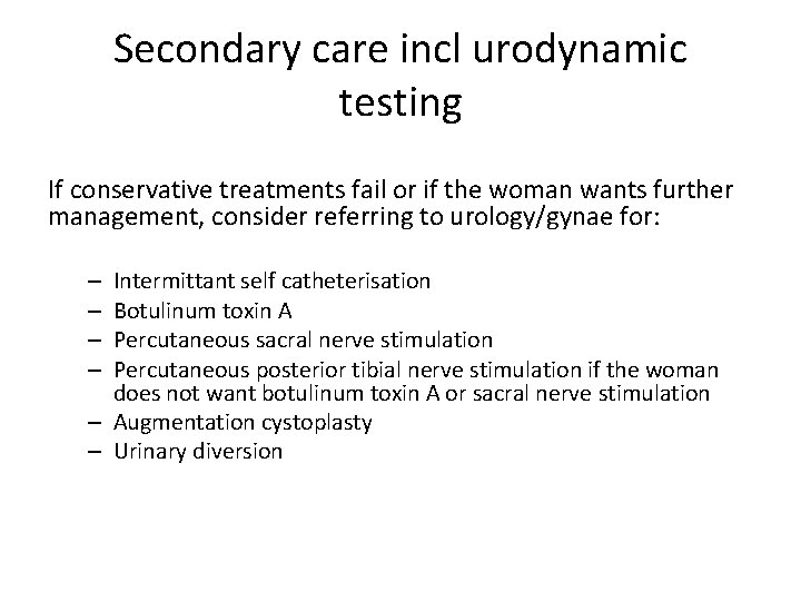 Secondary care incl urodynamic testing If conservative treatments fail or if the woman wants