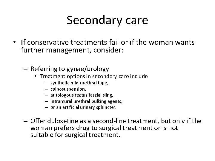 Secondary care • If conservative treatments fail or if the woman wants further management,