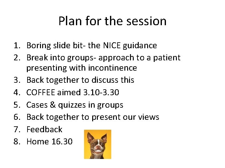 Plan for the session 1. Boring slide bit- the NICE guidance 2. Break into