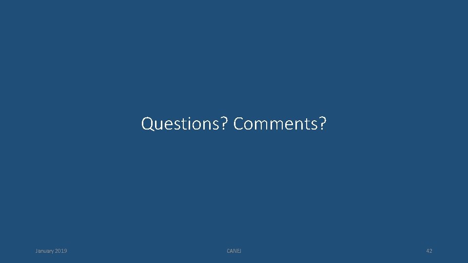Questions? Comments? January 2019 CANEJ 42 