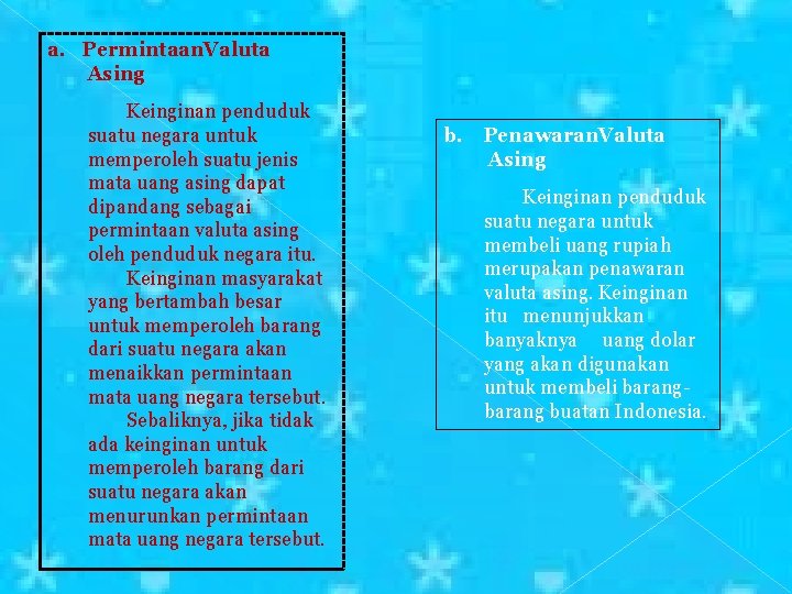 a. Permintaan. Valuta Asing Keinginan penduduk suatu negara untuk memperoleh suatu jenis mata uang