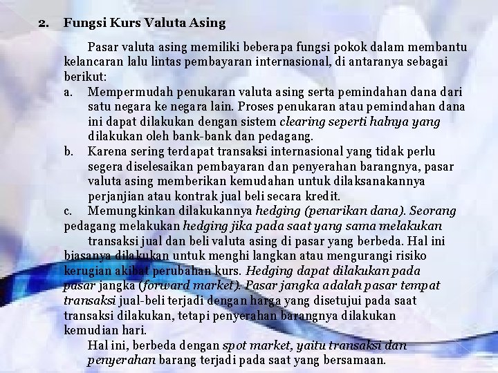 2. Fungsi Kurs Valuta Asing Pasar valuta asing memiliki beberapa fungsi pokok dalam membantu