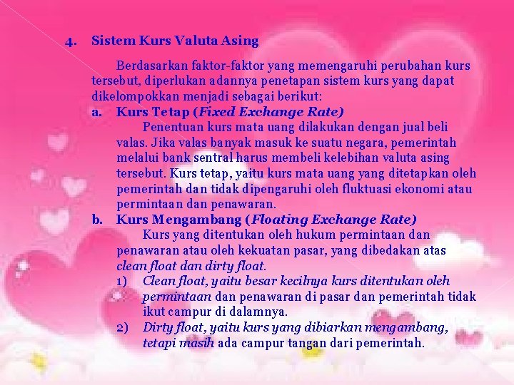 4. Sistem Kurs Valuta Asing Berdasarkan faktor-faktor yang memengaruhi perubahan kurs tersebut, diperlukan adannya