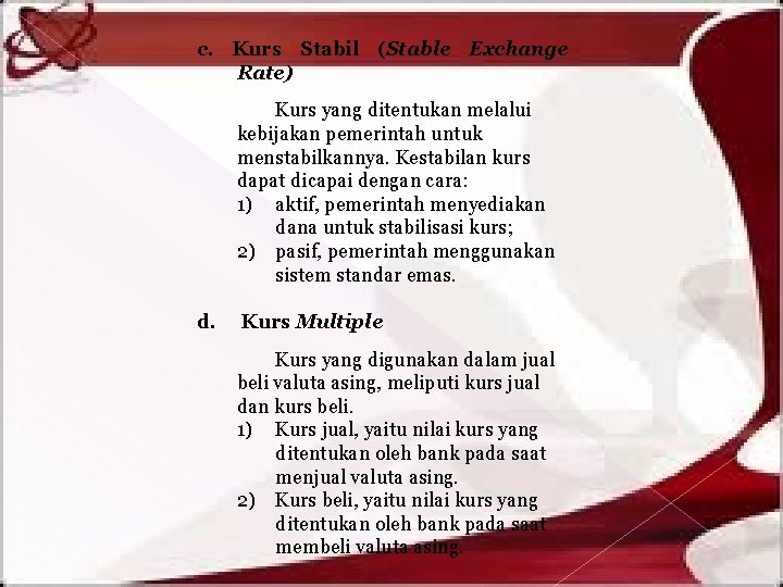 c. Kurs Stabil (Stable Exchange Rate) Kurs yang ditentukan melalui kebijakan pemerintah untuk menstabilkannya.