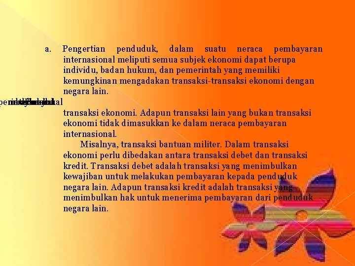 a. Pengertian penduduk, dalam suatu neraca pembayaran internasional meliputi semua subjek ekonomi dapat berupa