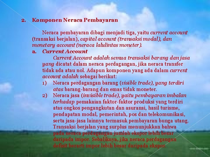 2. Komponen Neraca Pembayaran Neraca pembayaran dibagi menjadi tiga, yaitu current account (transaksi berjalan),