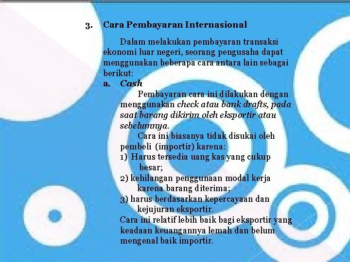 3. Cara Pembayaran Internasional Dalam melakukan pembayaran transaksi ekonomi luar negeri, seorang pengusaha dapat