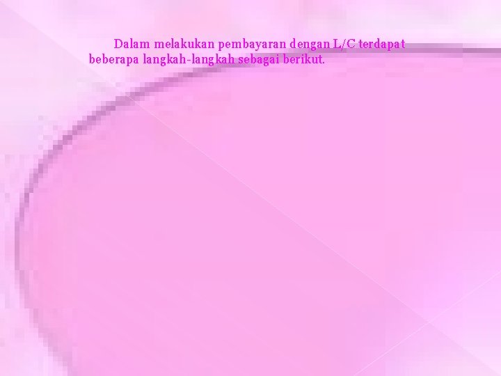 Dalam melakukan pembayaran dengan L/C terdapat beberapa langkah-langkah sebagai berikut. 