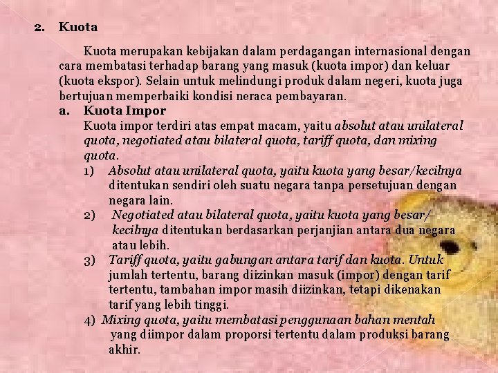 2. Kuota merupakan kebijakan dalam perdagangan internasional dengan cara membatasi terhadap barang yang masuk