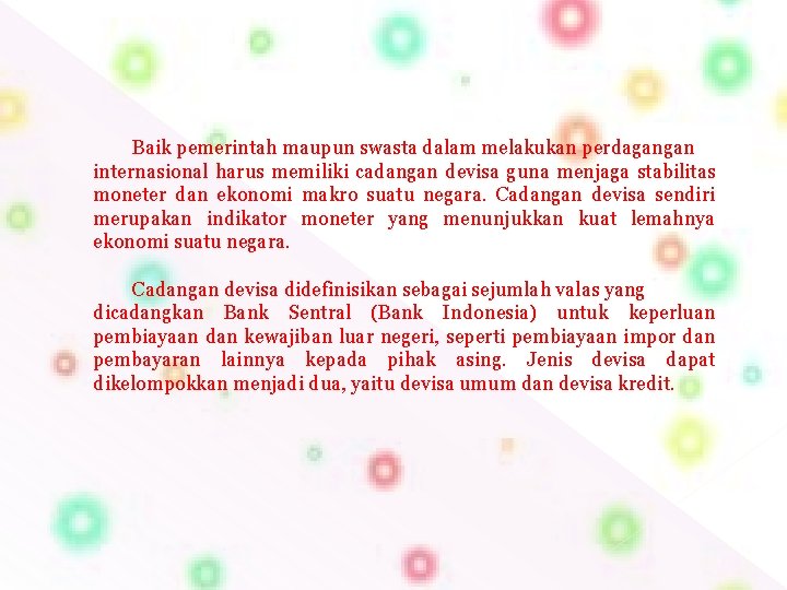 Baik pemerintah maupun swasta dalam melakukan perdagangan internasional harus memiliki cadangan devisa guna menjaga