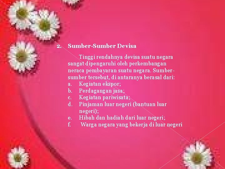 2. Sumber-Sumber Devisa Tinggi rendahnya devisa suatu negara sangat dipengaruhi oleh perkembangan neraca pembayaran