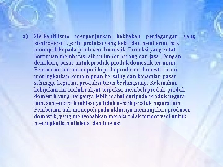 2) Merkantilisme menganjurkan kebijakan perdagangan yang kontroversial, yaitu proteksi yang ketat dan pemberian hak