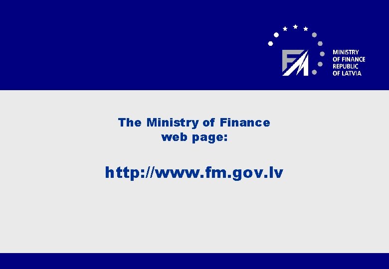 The Ministry of Finance web page: http: //www. fm. gov. lv 