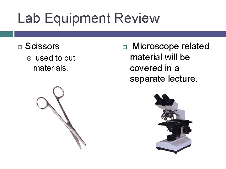 Lab Equipment Review Scissors used to cut materials. Microscope related material will be covered