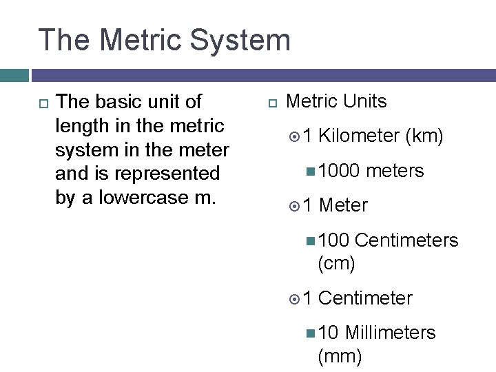 The Metric System The basic unit of length in the metric system in the