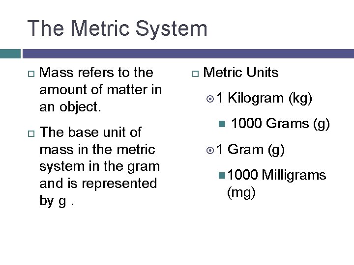 The Metric System Mass refers to the amount of matter in an object. The