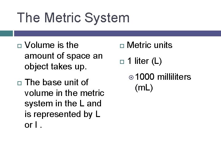 The Metric System Volume is the amount of space an object takes up. The