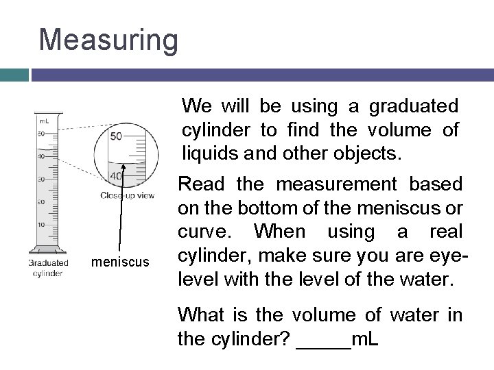 Measuring We will be using a graduated cylinder to find the volume of liquids