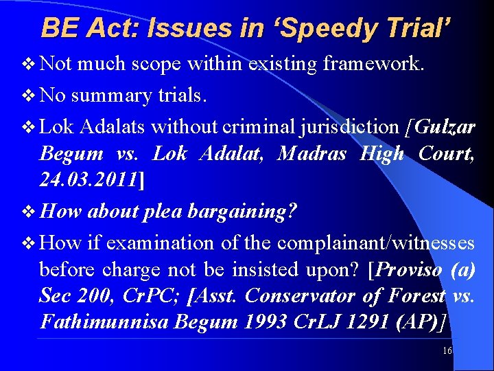 BE Act: Issues in ‘Speedy Trial’ v Not much scope within existing framework. v
