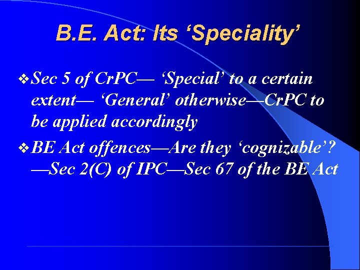 B. E. Act: Its ‘Speciality’ v Sec 5 of Cr. PC— ‘Special’ to a