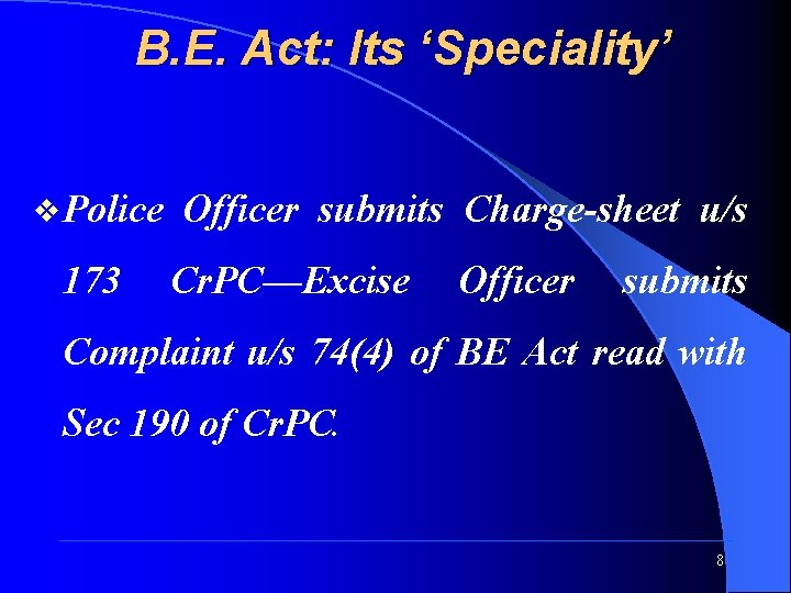 B. E. Act: Its ‘Speciality’ v Police 173 Officer submits Charge-sheet u/s Cr. PC—Excise