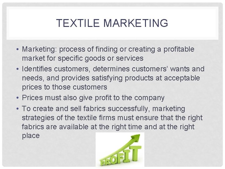 TEXTILE MARKETING • Marketing: process of finding or creating a profitable market for specific