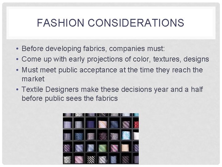 FASHION CONSIDERATIONS • Before developing fabrics, companies must: • Come up with early projections