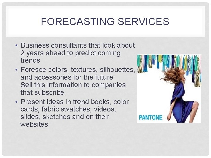 FORECASTING SERVICES • Business consultants that look about 2 years ahead to predict coming