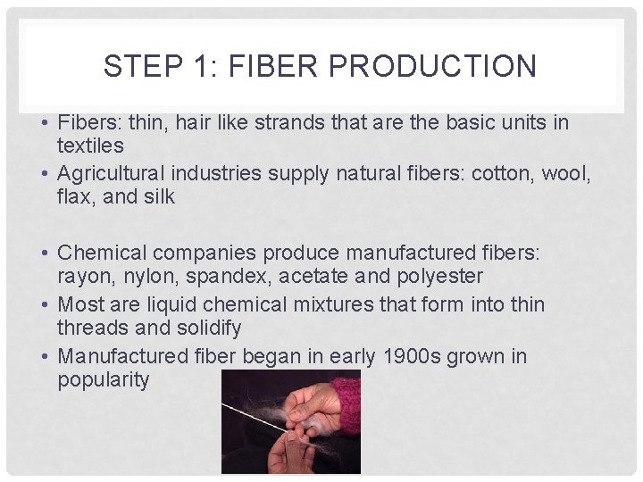 STEP 1: FIBER PRODUCTION • Fibers: thin, hair like strands that are the basic STEP 1: FIBER PRODUCTION • Fibers: thin, hair like strands that are the basic